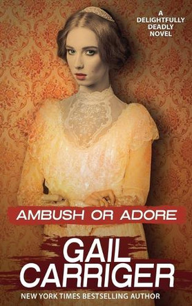 Ambush or Adore by Gail Carriger 9781944751333