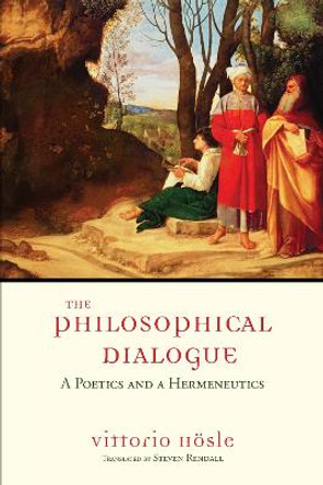 The Philosophical Dialogue: A Poetics and a Hermeneutics by Vittorio Hoesle The Philosophical Dialogue: A Poetics and a Hermeneutics by Vittorio Hoesle