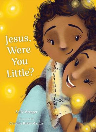 Jesus, Were You Little? by Sally Metzger