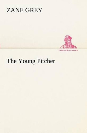 The Young Pitcher by Zane Grey 9783849170370