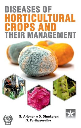Diseases of Horticultural Crops and their Management by G Arjunan 9789354614323