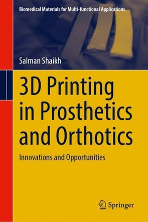 3D Printing in Prosthetics and Orthotics: Innovations and Opportunities by Salman Shaikh 9789819749126