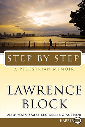 Step by Step: A Pedestrian Memoir by Lawrence Block 9780061774713