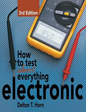 How to Test Almost Everything Electronic by Delton T Horn 9780071832434