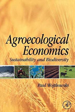 Agroecological Economics: Sustainability and Biodiversity by Paul A. Wojtkowski 9780123741172