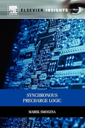 Synchronous Precharge Logic by Marek Smoszna 9780123985279