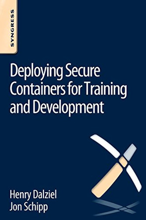 Deploying Secure Containers for Training and Development by Jon Schipp 9780128047170