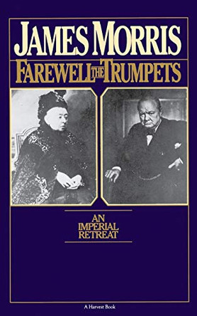 Farewell the Trumpets: An Imperial Retreat by Jan Morris 9780156302869