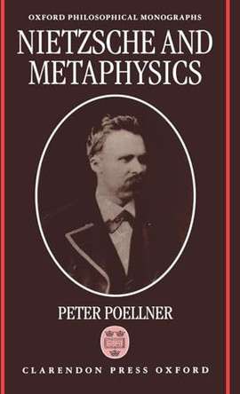 Nietzsche and Metaphysics by Peter Poellner 9780198235170