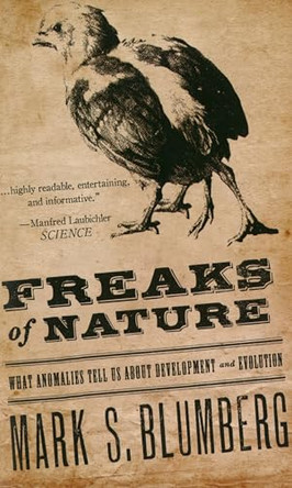 Freaks of Nature: What Anomalies Tell Us About Development and Evolution by Mark Blumberg 9780199736188