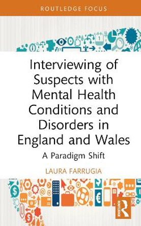 Interviewing of Suspects with Mental Health Conditions and Disorders in England and Wales: A Paradigm Shift by Laura Farrugia
