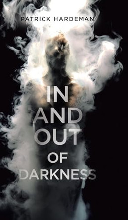 In and Out of Darkness by Patrick Hardeman 9780228873266