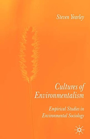 Cultures of Environmentalism: Empirical Studies in Environmental Sociology by Steven Yearley 9780230237117