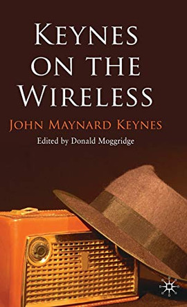 Keynes on the Wireless by John Maynard Keynes 9780230239166