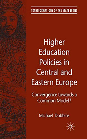 Higher Education Policies in Central and Eastern Europe: Convergence towards a Common Model? by Michael Dobbins 9780230291393