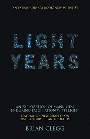 Light Years: An Exploration of Mankind's Enduring Fascination with Light by Brian Clegg 9780230527256