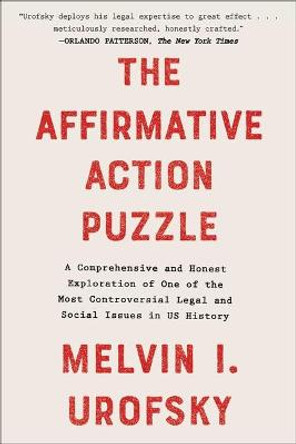 The Affirmative Action Puzzle: A Comprehensive and Honest Exploration of One of the Most Controversial Legal and Social Issues in Us History by Melvin I Urofsky