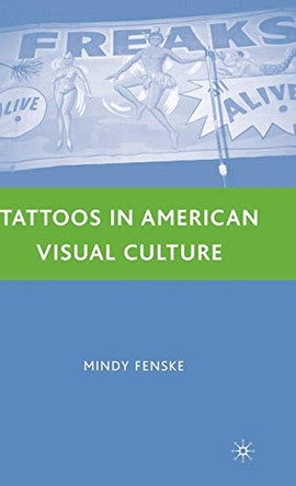 Tattoos in American Visual Culture by Mindy Fenske 9780230600270