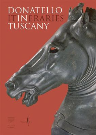 Donatello: In Tuscany: Itineraries by Francesco Caglioti