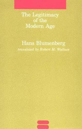 The Legitimacy of the Modern Age by Hans Blumenberg 9780262521055
