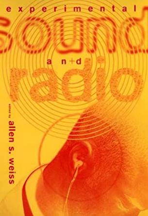 Experimental Sound and Radio by Allen S. Weiss 9780262731300