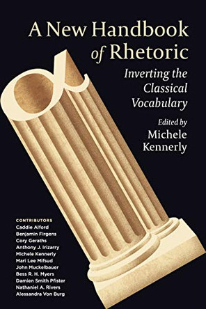 A New Handbook of Rhetoric: Inverting the Classical Vocabulary by Michele Kennerly 9780271091273