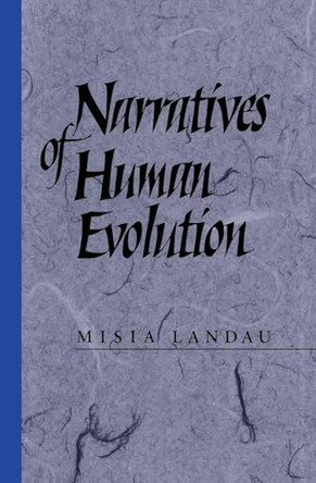 Narratives of Human Evolution by Misia Landau 9780300054316
