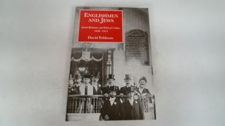 Englishmen and Jews: Social Relations and Political Culture, 1840-1914 by David Feldman 9780300055016