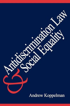 Antidiscrimination Law and Social Equality by Andrew Koppelman 9780300077254