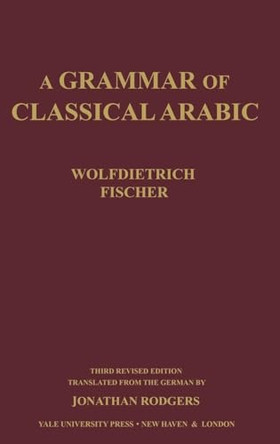Grammar of Classical Arabic: Third Revised Edition (Revised) by Wolfdietrich Fischer 9780300084375