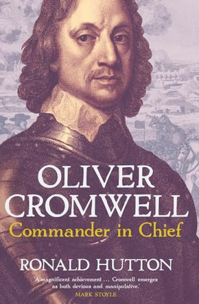 Oliver Cromwell: Commander in Chief by Ronald Hutton 9780300278941