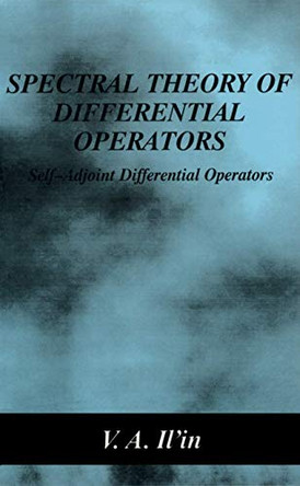 Spectral Theory of Differential Operators: Self-Adjoint Differential Operators by V. A. Ilin 9780306110375