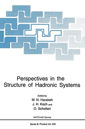 Perspectives in the Structure of Hadronic Systems: Proceedings of a NATO ASI Held in Dronten, The Netherlands, August 2-15, 1993 by Muhsin N. Harakeh 9780306447396