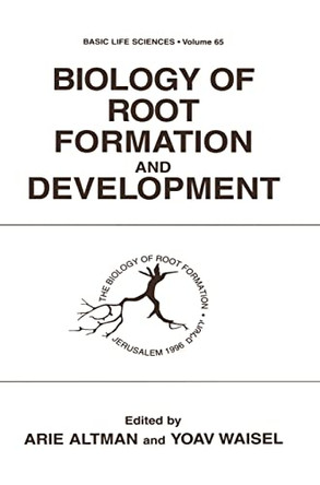 Biology of Root Formation and Development: Proceedings of the Second International Symposium Held in Jerusalem, Israel, June 23-28, 1996 by Arie Altman 9780306457067