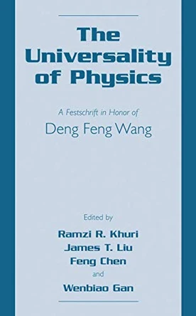 The Universality of Physics: A Festschrift in Honor of Deng Feng Wang by James T. Liu 9780306467035