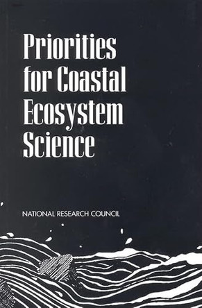 Priorities for Coastal Ecosystem Science by Committee to Identify High-Priority Science to Meet National Coastal Needs 9780309050968