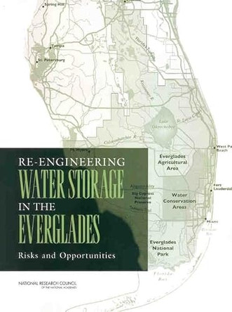 Re-Engineering Water Storage in the Everglades: Risks and Opportunities by National Research Council 9780309095297