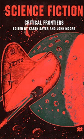 Science Fiction, Critical Frontiers by Karen Sayer 9780312231125