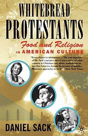Whitebread Protestants: Food and Religion in American Culture by Daniel Sack 9780312294427
