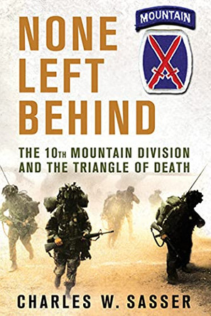 None Left Behind: The 10th Mountain Division and the Triangle of Death by Charles W Sasser 9780312610937