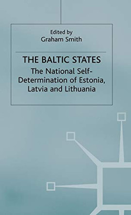 The Baltic States: The National Self-Determination of Estonia, Latvia and Lithuania by Graham Smith 9780333571019