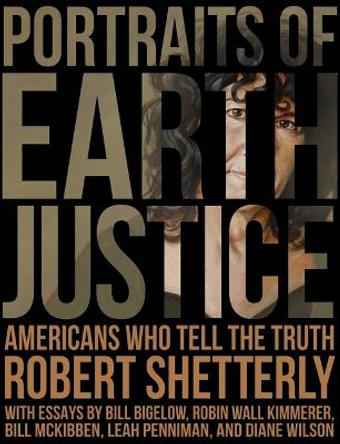 Portraits of Earth Justice: Americans Who Tell the Truth by Robert Shetterly