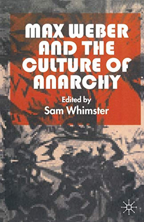 Max Weber and the Culture of Anarchy by Sam Whimster 9780333730218