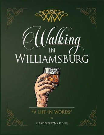 Walking in Williamsburg: A Life in Words by Gray Oliver