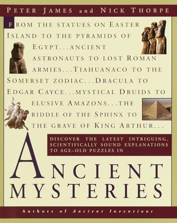 Ancient Mysteries: Discover the latest intriguiging, Scientifically sound explanations to Age-old puzzles by Peter James 9780345434883