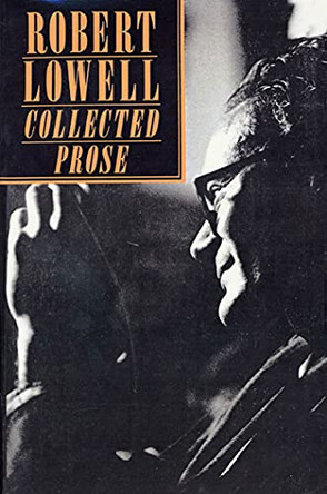 Collected Prose by Robert Lowell 9780374522674