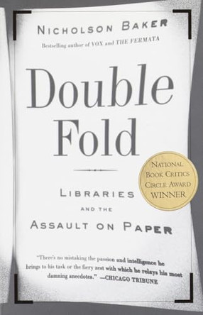 Double Fold: Libraries and the Assault on Paper by Nicholson Baker 9780375726217