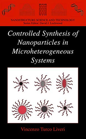 Controlled Synthesis of Nanoparticles in Microheterogeneous Systems by Vincenzo Turco Liveri 9780387264271
