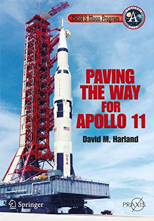 NASA's Moon Program: Paving the Way for Apollo 11 by David M. Harland 9780387681313