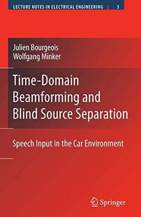 Time-Domain Beamforming and Blind Source Separation: Speech Input in the Car Environment by Julien Bourgeois 9780387688350